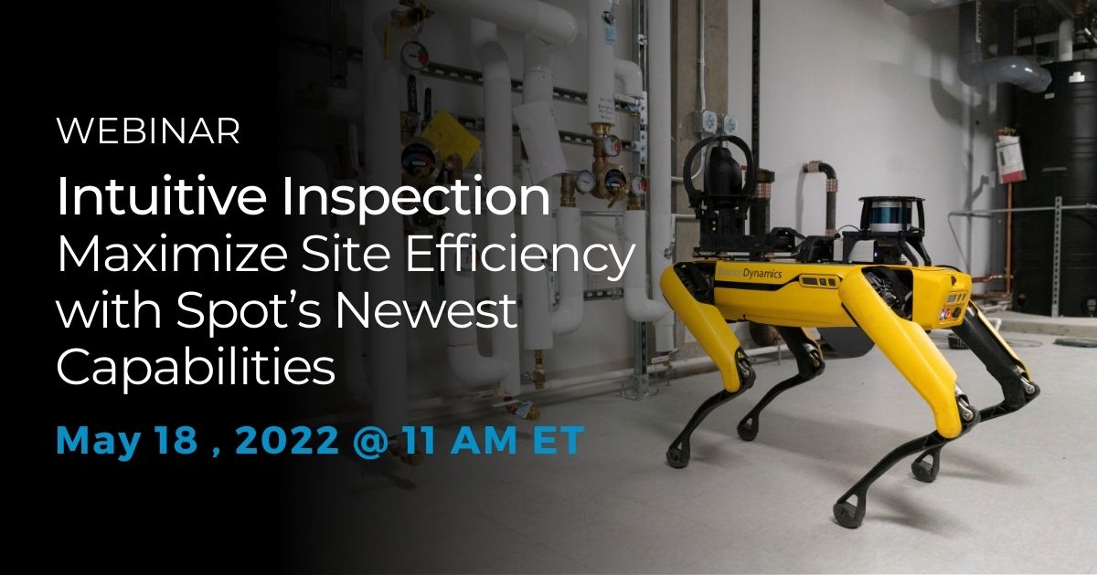 Maximize Site Efficiency with Spot's Newest Capabilities